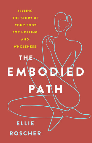 The Embodied Path - Ellie Roscher