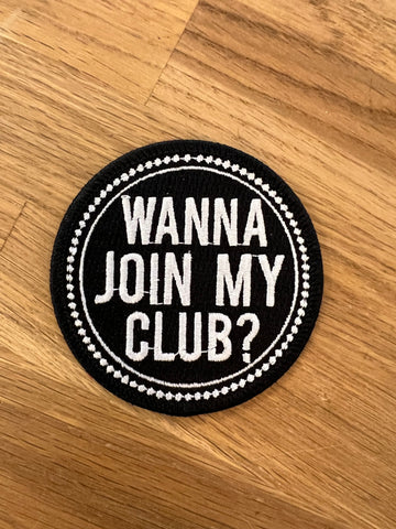 Wanna Join My Club Embroidered Patch