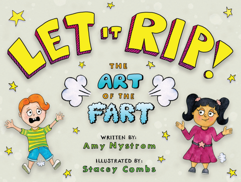 Let It Rip! The Art Of The Fart by Amy Nystrom