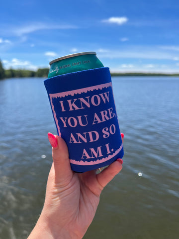 I Know You Are, And So Am I Koozie