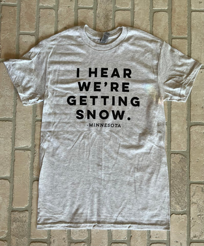 T-Shirt - I Hear We're Getting Snow