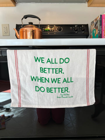 Tea Towel- We All Do Better, When We All Do Better. Paul Wellstone.