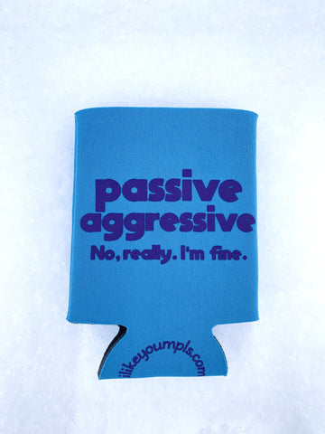 Passive Aggressive Koozie