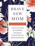 Brave New Mom -Jessie Everts, PhD, LMFT