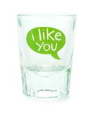 Shot Glasses - I Like You & I Like You Too